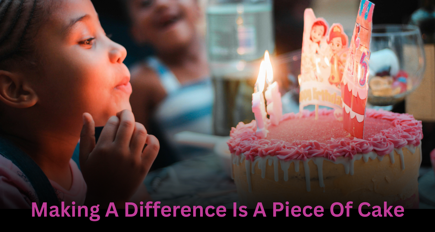 Making%20A%20Difference%20Is%20A%20Piece%20Of%20Cake%20(1500%20x%20800%20px)%20(1).png